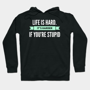 Life is Hard, It's harder if you're stupid Hoodie